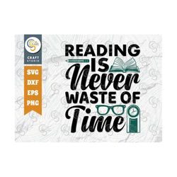 Reading Is Never Waste Of Time SVG Cut File, Bibliophile Svg, Bookworm Svg, Reader Svg, Librarian Svg, Reading Quote Des