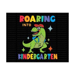 Roaring Into Kindergarten PNG, Back To School Png, First Day Of School, Kindergarten Team Shirt, Kindergarten Png, Hello