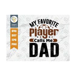 My Favorite Player Calls Me Dad SVG Cut File, Father's Day Svg, Daddy Svg, Family Quote Design, TG 01346