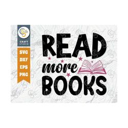 Read More Books SVG Cut File, librarian Svg, Bookworm Svg, Bibliophile Svg, Book Lover Svg, Reading Quote Svg, TG 02145