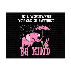 In A World Where You Can Be Anything Be Kind Svg, Elephant Turtle Svg, Breast Cancer Shirt, Ribbon Svg, Breast Cancer Aw