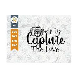 help us capture the love svg cut file, wedding sign tshirt design, photographic quote design, tg 00324