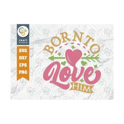 Born To Love Him SVG Cut File, Marriage Svg, Bride Svg, Groom Svg, Engagement Svg, Wedding Quote Design, TG 01221
