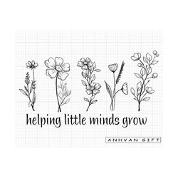 Helping Little Minds Grow Svg, Teacher Flowers Svg, Teacher Svg, Teacher Shirt Svg, Teacher Quote Svg, Teacher Life Svg,