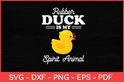 Rubber Duck Is My Spirit Animal Duck Funny Svg Design
