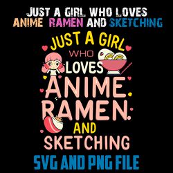 JUST A GIRL WHO LOVES  ANIME RAMEN AND SKETCHING SVG.PNG Digital Files