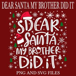 Dear Santa My Brother Did It 3 SVG.PNG Digital Files