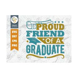 Proud Friend Of A Graduate Svg Cut File, Class Of Svg, Senior Svg, Friend Svg, Graduation Svg, Grad Svg, Quote Design
