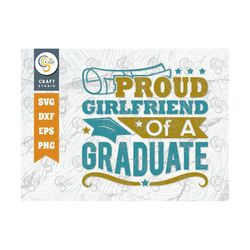 Proud Girlfriend Of A Graduate Svg Cut File, Senior Svg, GF Svg, Class Of Svg, Grad Svg, Graduate Svg, Quote Design