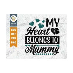 My Heart Belongs To Mummy SVG Cut File, True Love Svg, Romance Svg, Couple Lover Svg, Valentines Day Svg, 14 February Sv