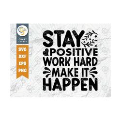 Stay Positive Work Hard Make It Happen SVG Cut File, Positive Thinking Svg, Motivational Saying Svg, Inspirational Quote