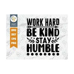 Work Hard Be Kind Stay Humble SVG Cut File, Positive Thinking Svg, Motivational Saying Svg, Inspirational Quotes, TG 027
