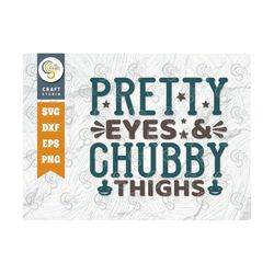 Pretty Eyes And Chubby Thighs SVG Cut File, Newborn Svg, Baby Bump Svg, Cute Baby Svg, Baby Quotes, TG 00124