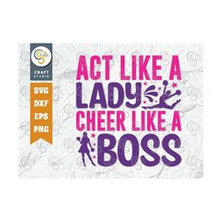 Act Like A Lady Cheer Like A Boss SVG Cut File, Cheerleading Svg, Cheer Svg, Cheer Life Svg, Cheer Team Svg, Cheer Quote