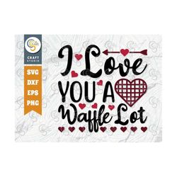 I Love You A Waffle Lot SVG Cut File, Valentine's Day Svg, Heart Svg, Valentine Svg, True Love Svg, Love You Svg, Valent