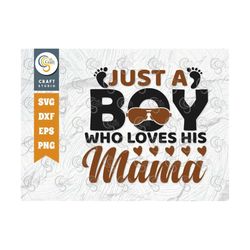 Just A Boy Who Loves His Mama SVG Cut File, Newborn Svg, Baby Bump Svg, Cute Baby Svg, Baby Quotes, TG 00083