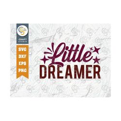 little dreamer svg cut file, newborn svg, baby bump svg, cute baby svg, baby quotes, tg 00073