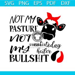 Not My Pasture, Not My Bullshit Not Today Heifer Svg