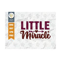 little miracle svg cut file, newborn svg, baby bump svg, cute baby svg, baby quotes, tg 00072