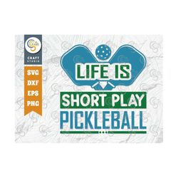 life is short play pickleball svg cut file, pickleball svg, sports svg, pickleball game svg, pickleball quotes, tg 01001
