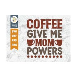 Coffee Give Me Mom Powers SVG Cut File, Caffeine Svg, Coffee Time Svg, Coffee Quotes, Coffee Cutting File, TG 01754