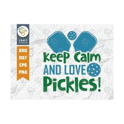 keep calm and love pickles svg cut file, pickleball svg, sports svg, pickleball game svg,, pickleball quotes, tg 00999