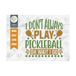 i don't always play pickleball svg cut file, pickleball svg, sports svg, pickleball game svg, pickleball quotes, tg 0099