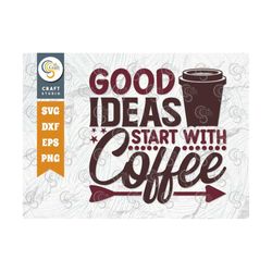Good Ideas Start With Coffee SVG Cut File, Caffeine Svg, Coffee Time Svg, Coffee Quotes, Coffee Cutting File, TG 01747
