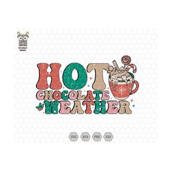 Hot Chocolate Weather Svg, Trendy Christmas Svg, Retro Xmas Svg, Merry Christmas, Hello Christmas Svg, Drink Chocolate,