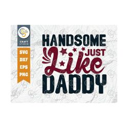 Handsome Just Like Daddy SVG Cut File, Newborn Svg, Baby Bump Svg, Cute Baby Svg, Baby Quotes, TG 00049