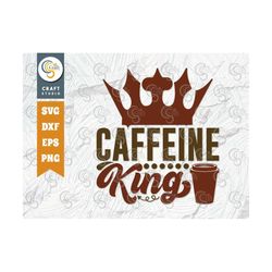 Caffeine King SVG Cut File, Caffeine Svg, Coffee Time Svg, Coffee Quotes, Coffee Cutting File, TG 01743