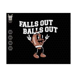 Falls Out Balls Out Svg, Football American Svg, Football Vintage Svg, Thanksgiving Svg, Game Day Svg, Football Season, R