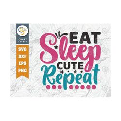 eat sleep cute repeat svg cut file, newborn svg, baby bump svg, cute baby svg, baby quotes, tg 00037