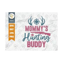 Mommys Hunting Buddy SVG Cut File, Hunting Svg, Deer Svg, Hunting Mom Svg, Hunter Svg, Hunting Life Svg, Hunting Quote D
