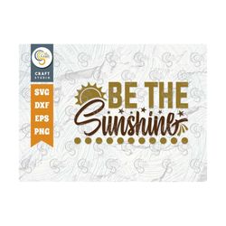 Be The Sunshine SVG Cut File, Flower svg, Floral Svg, Summer Svg, Sunflower Svg, Sunflower Quotes, TG 00981