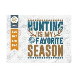 Hunting Is My Favorite Season SVG Cut File, Hunting Svg, Hunting Dad Svg, Hunting Season Svg, Hunter Svg, Hunting Life S