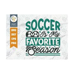Soccer Is My Favorite Season SVG Cut File, Soccer Ball Svg, Sports Svg, Ball Svg, Soccer Tshirt Design, Soccer Quotes, T