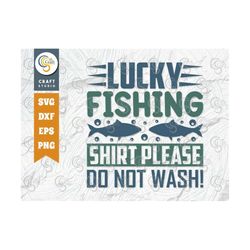 Lucky Fishing Shirt Please Do Not Wash SVG Cut File, Happy Fishing Svg, Fishing Quotes, Fishing Cutting File, TG 01801