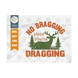 No Bragging Until You're Dragging SVG Cut File, Hunting Svg, Deer Svg, Deer Antler Svg, Hunter Svg, Hunting Life Svg, TG