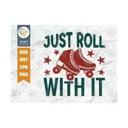 Just Roll With It SVG Cut File, Roller Derby svg, Roller Skates Svg, Skate Svg, Sports Svg, Roller Skates Quotes, TG 014
