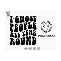 I Ghost People All Year Round Svg, Funny Sarcastic Halloween Ghosts, Halloween Svg, Retro Halloween Svg, Silhouette, Cri