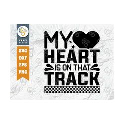 My Heart Is On That Track SVG Cut File, Sports Svg, Car Racing Quotes, Racing Cutting File, TG 01998