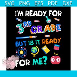 I Am Ready For 3rd Grade But Is It Ready For Me Svg