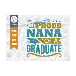 Proud Nana Of A Graduate Svg Cut File, Class Of Svg, Senior Svg, Grandparents Svg, Graduation Svg, Grad Svg, Quote Desig