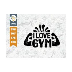 I Love Gym SVG Cut File, Weights Svg, Gym Svg, Fitness Svg, Workout Svg, Bodybuilding Svg, Gym Quotes, TG 01565