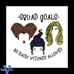 Squad Goals No Basic Witches Allowed Svg, Halloween Svg, Witch Svg, Magic Svg, Halloween Decor Svg, Halloween Invitation