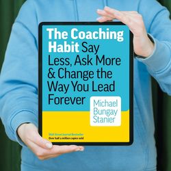 The Coaching Habit: Say Less, Ask More & Change the Way You Lead Forever, E-book, PDF instant Download