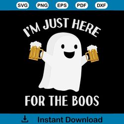 Im Just Here For The Boos Svg, Halloween Svg, Ghost Svg, Beer Svg, Scary Night Svg, Happy Halloween Day Svg, Halloween G
