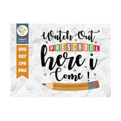 Watch Out Preschool Here I Come SVG Cut File, Back To School Svg, Pencil SVG, School Design, TG 00249
