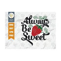 Always Be Sweet SVG Cut File, Strawberry Svg, Summer Quote Design, TG 00275